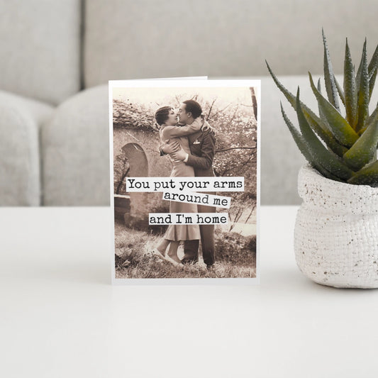 You Put Your Arms Around Me Card
