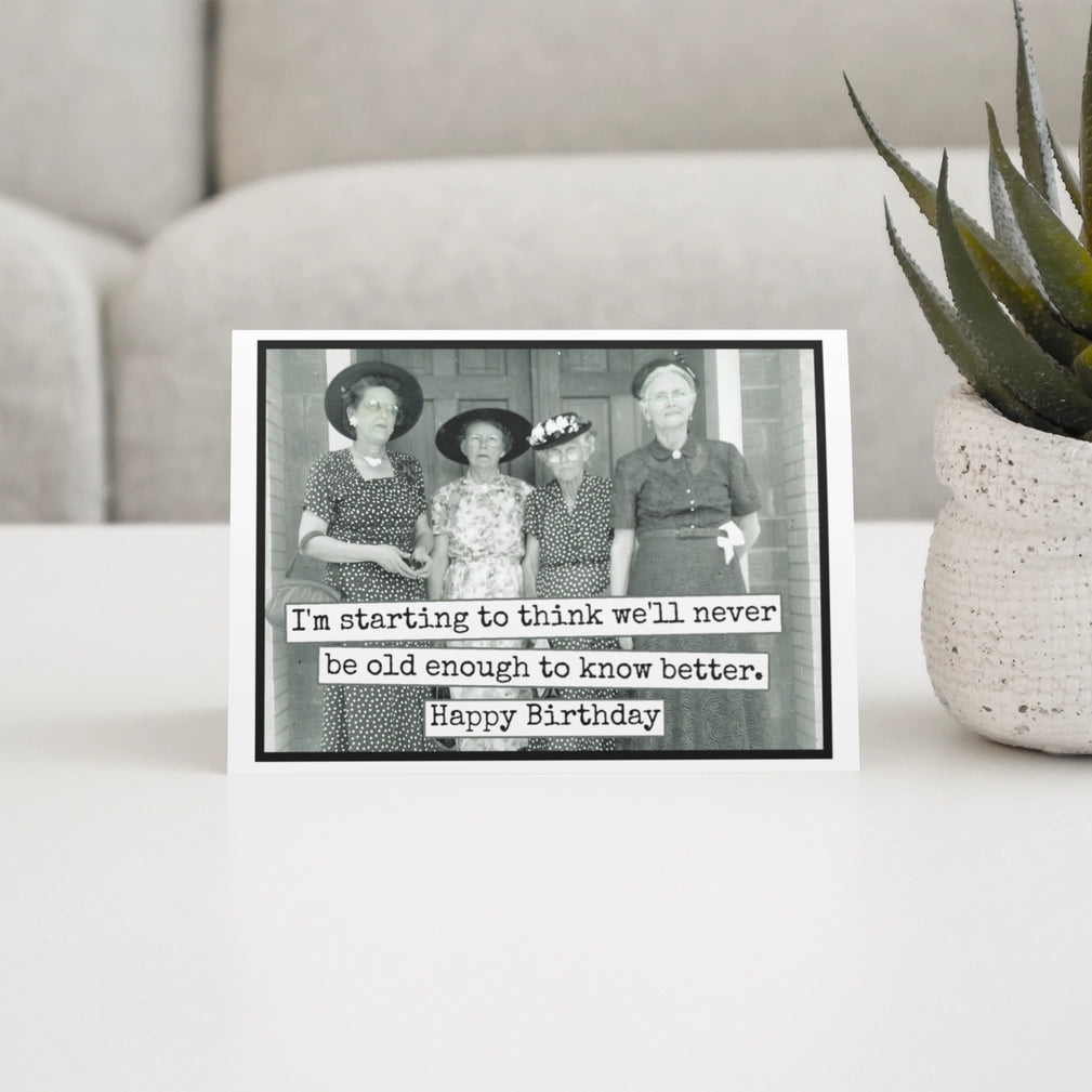 We'll Never Be Old Card