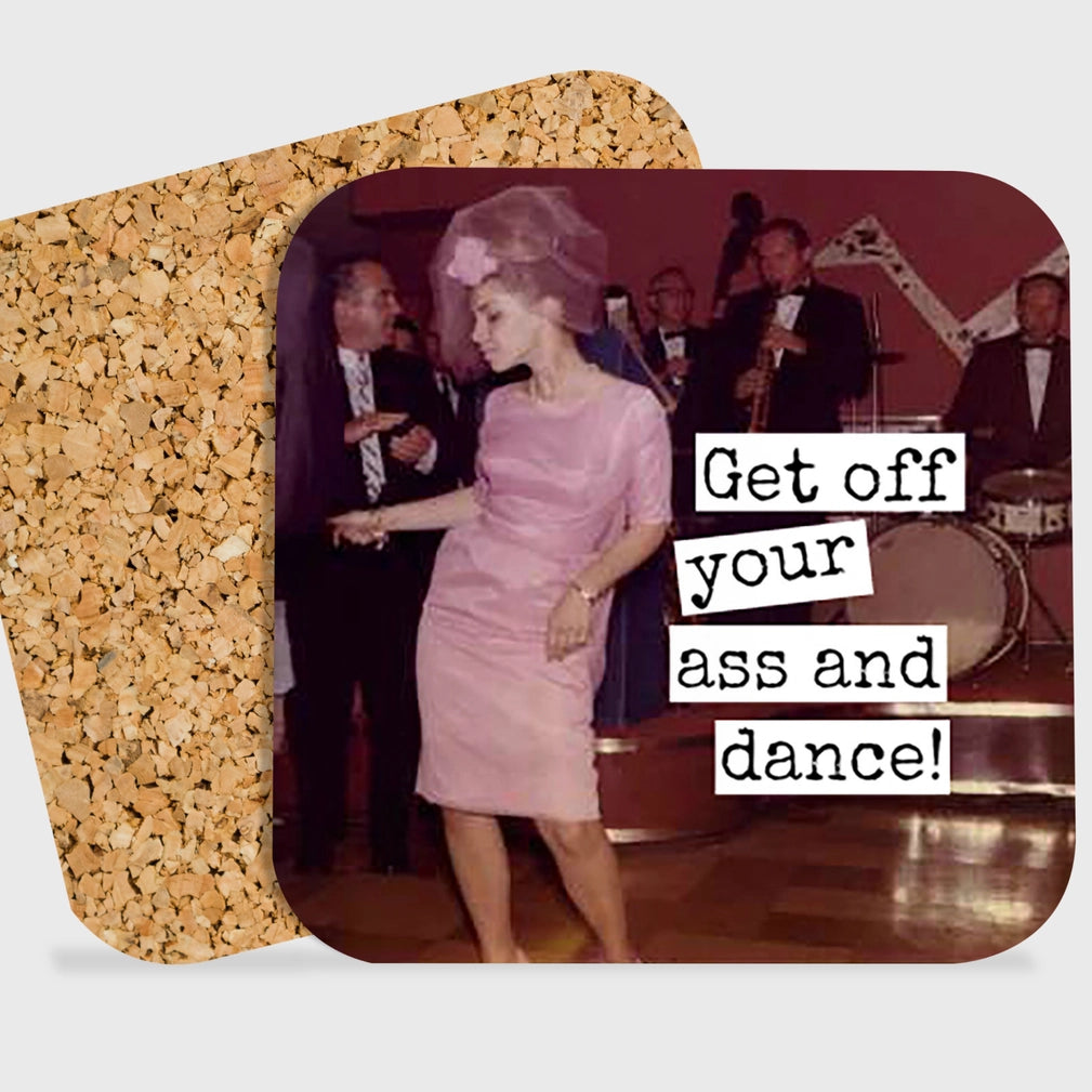 Get Off Your Ass and Dance Coaster