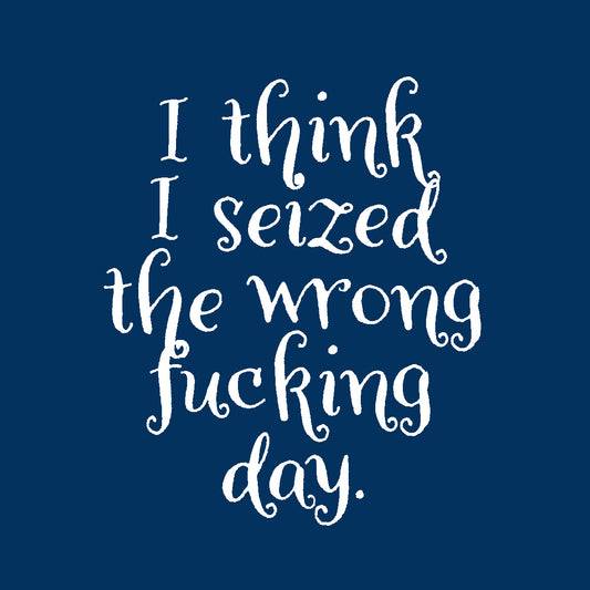 i-think-i-seized-the-wrong-day-coaster