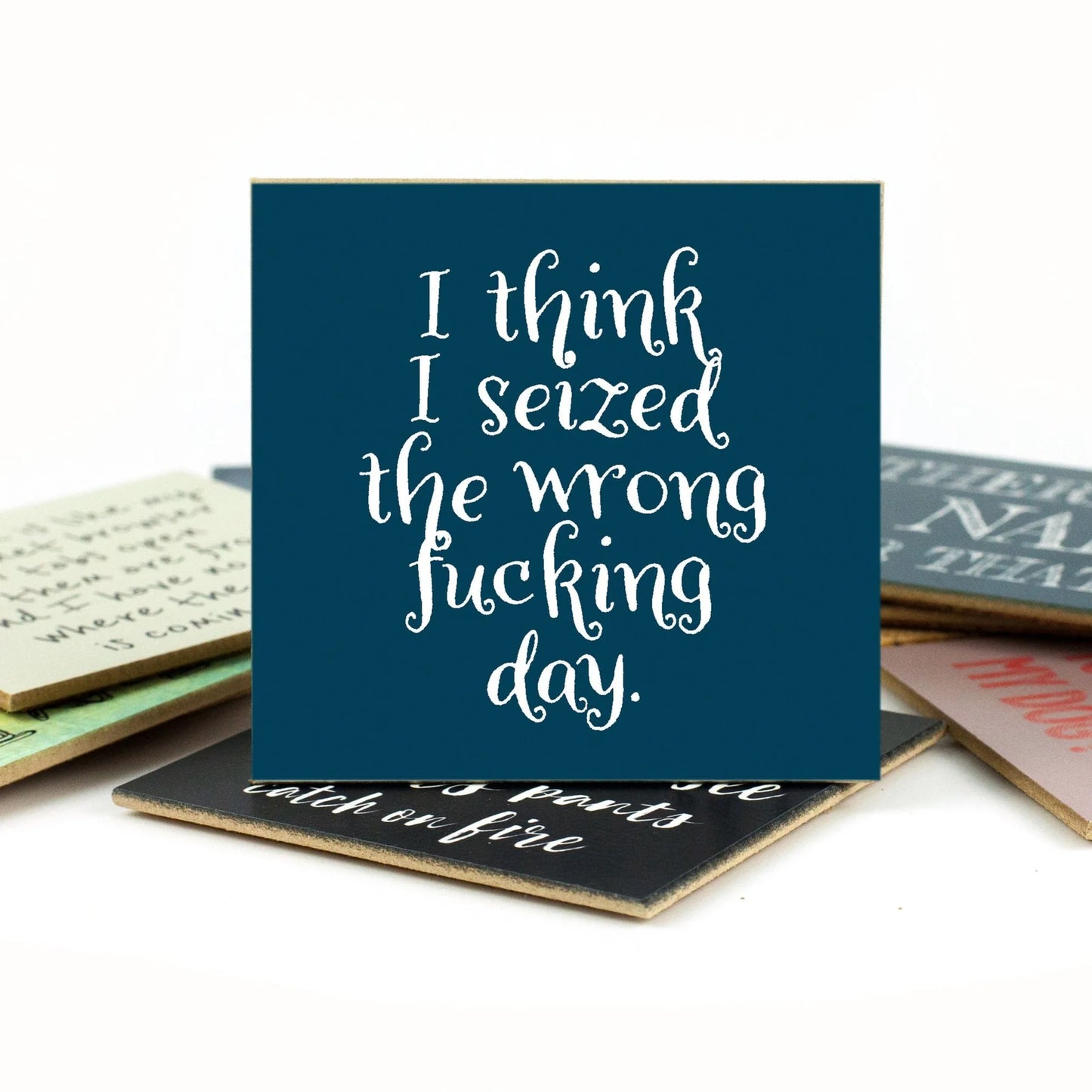 I Think I Seized The Wrong Day Coaster